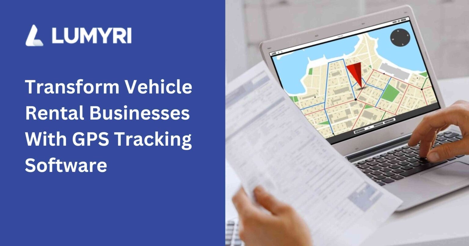 Navigating Success: How the Lumyri GPS Tracking Software Transforms Vehicle Rental Businesses