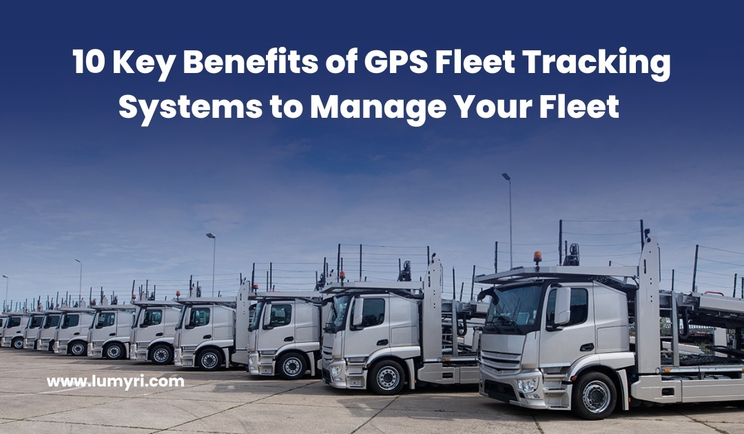GPS Fleet Tracking-10 Key Benefits for Fleet Management